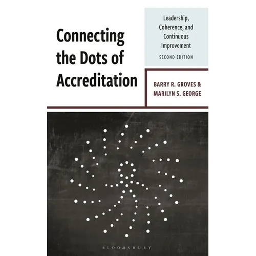 Connecting the Dots of Accreditation: Leadership, Coherence, and Continuous Improvement - Hardcover