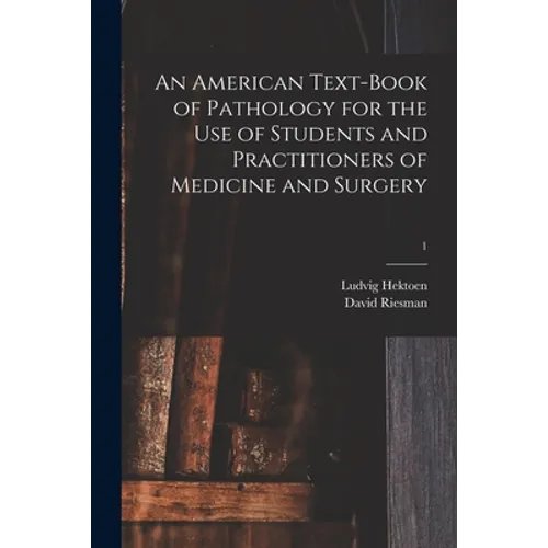 An American Text-book of Pathology for the Use of Students and Practitioners of Medicine and Surgery; 1 - Paperback