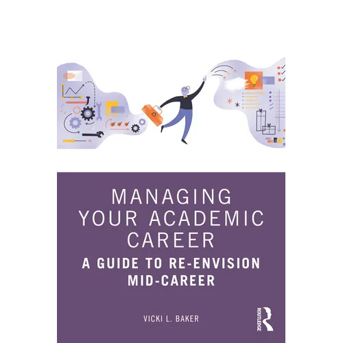 Managing Your Academic Career: A Guide to Re-Envision Mid-Career - Paperback