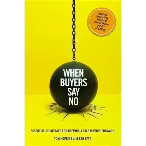 When Buyers Say No: Essential Strategies for Keeping a Sale Moving Forward - Hardcover