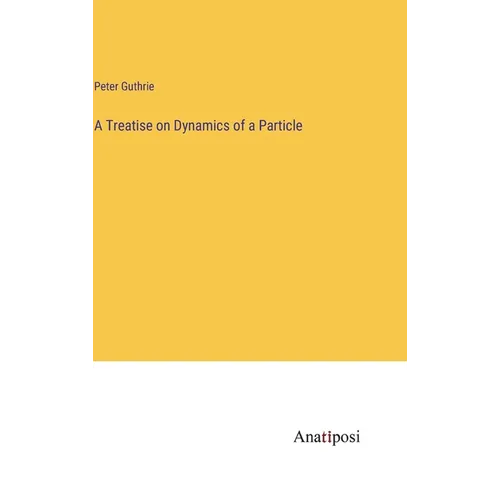 A Treatise on Dynamics of a Particle - Hardcover