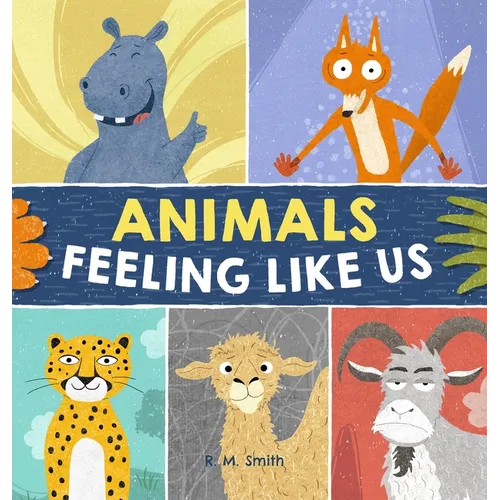 Animals Feeling Like Us: Kids Book of Emotions and Feelings - Hardcover