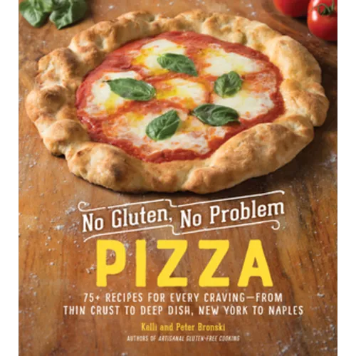 No Gluten, No Problem Pizza: 75+ Recipes for Every Craving - From Thin Crust to Deep Dish, New York to Naples - Hardcover