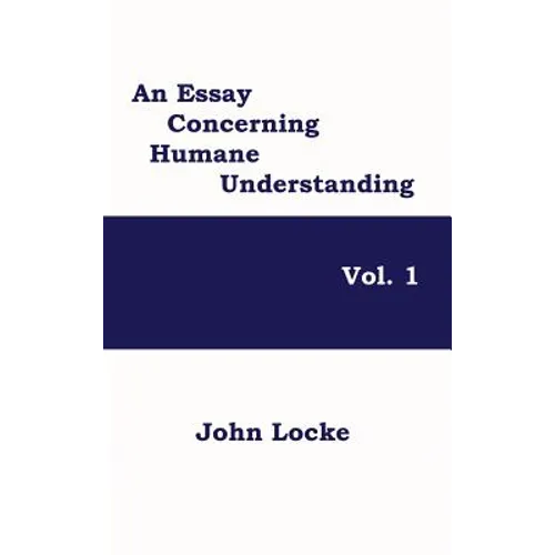 An Essay Concerning Humane Understanding, Vol. 1 - Hardcover