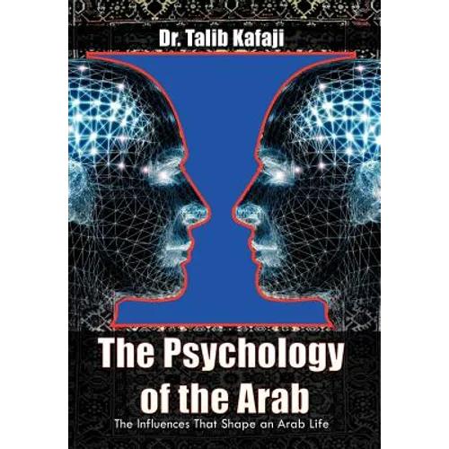 The Psychology of the Arab: The Influences That Shape an Arab Life - Hardcover