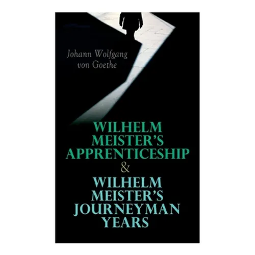 Wilhelm Meister's Apprenticeship & Wilhelm Meister's Journeyman Years - Paperback