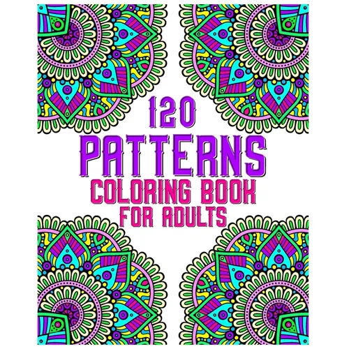 120 Patterns Coloring Book For Adults: mandala coloring book for kids, adults, teens, beginners, girls: 120 amazing patterns and mandalas coloring boo - Paperback
