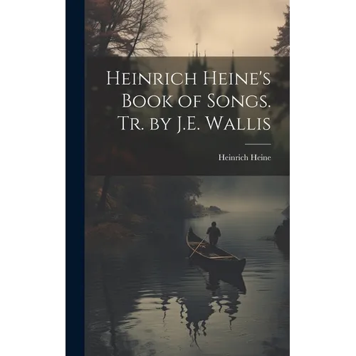 Heinrich Heine's Book of Songs. Tr. by J.E. Wallis - Hardcover
