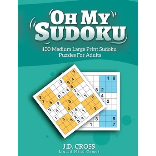 Oh My Sudoku! 100 Medium Difficulty LARGE PRINT Sudoku Puzzles: Sudoku Puzzles for Adults and All Ages - Paperback