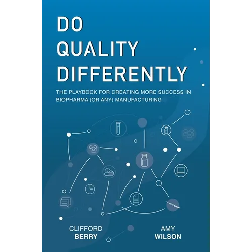 Do Quality Differently: The Playbook for Creating More Success in Biopharma (or any) Manufacturing - Paperback