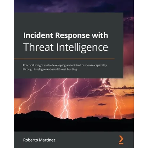 Incident Response with Threat Intelligence: Practical insights into developing an incident response capability through intelligence-based threat hunti - Paperback