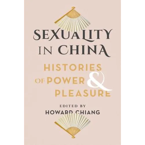 Sexuality in China: Histories of Power and Pleasure - Paperback