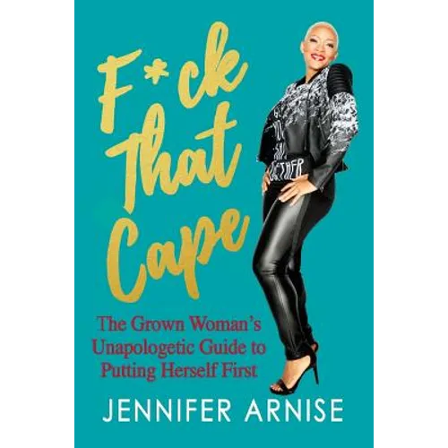 F*ck That Cape: The Grown Woman's Unapologetic Guide to Putting Herself First - Paperback