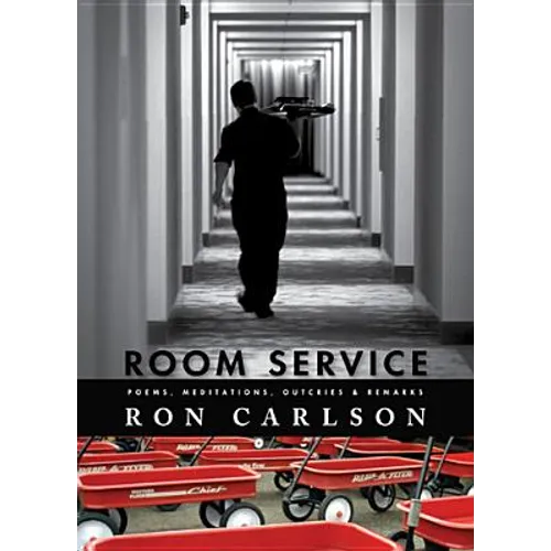 Room Service: Poems, Meditations, Outcries & Remarks: Poems, Meditations, Outcries & Remarks - Paperback