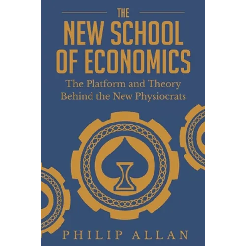 The New School of Economics: The Platform and Theory Behind the New Physiocrats - Paperback