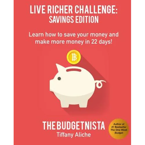 Live Richer Challenge: Savings Edition: Learn how to save your money and make more money in 22 days! - Paperback