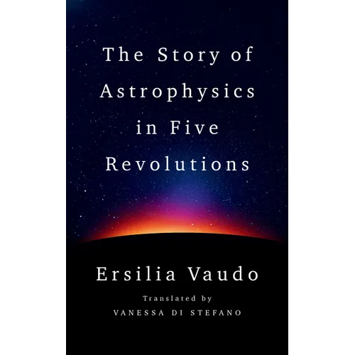 The Story of Astrophysics in Five Revolutions - Hardcover
