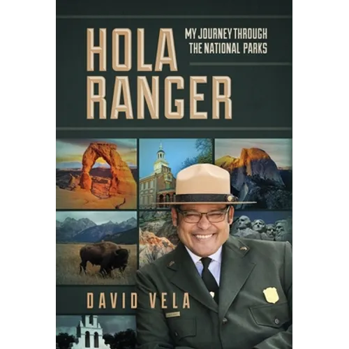 Hola Ranger, My Journey Through The National Parks - Hardcover