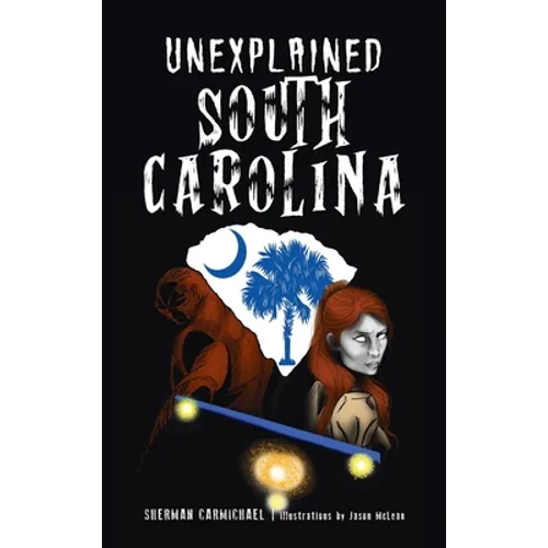 Unexplained South Carolina - Hardcover