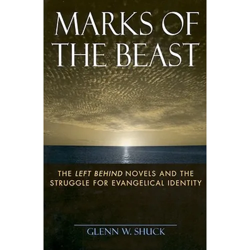 Marks of the Beast: The Left Behind Novels and the Struggle for Evangelical Identity - Paperback