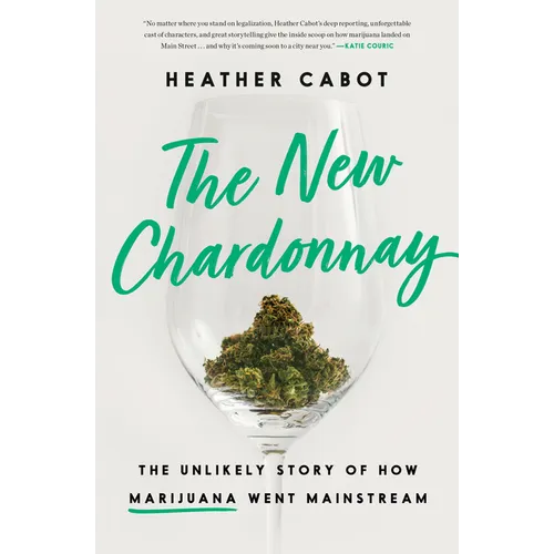The New Chardonnay: The Unlikely Story of How Marijuana Went Mainstream - Hardcover