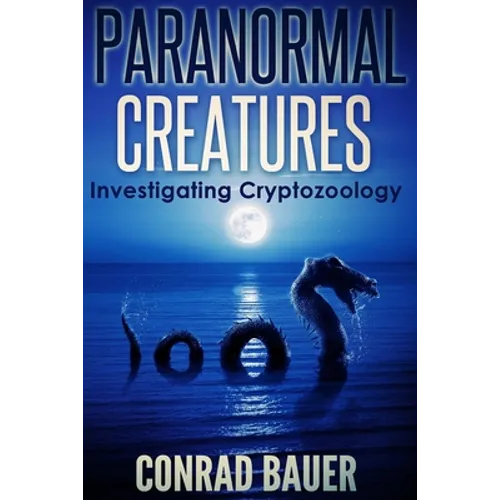 Paranormal Creatures Investigating Cryptozoology - Paperback
