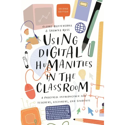 Using Digital Humanities in the Classroom: A Practical Introduction for Teachers, Lecturers, and Students - Hardcover
