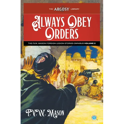 Always Obey Orders: The F.V.W. Mason Foreign Legion Stories Omnibus, Volume 2 - Paperback