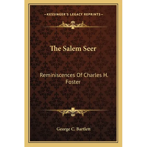 The Salem Seer: Reminiscences Of Charles H. Foster - Paperback