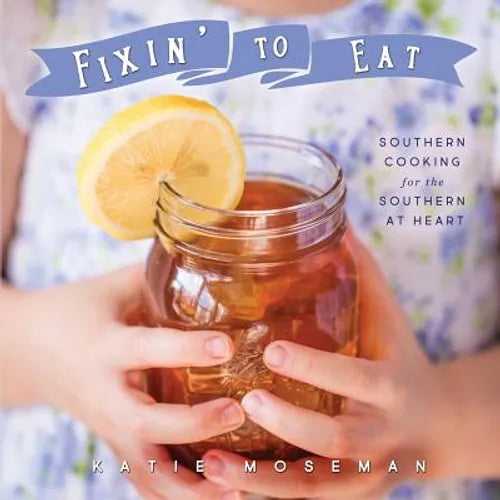 Fixin' to Eat: Southern Cooking for the Southern at Heart - Paperback