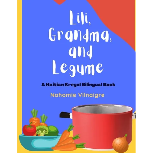 Lili, Grandma, and Legume: A Haitian Kreyol Bilingual Book - Paperback