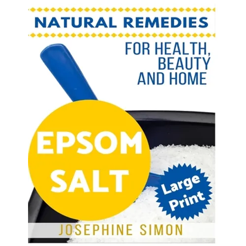 Epsom Salt ***Large Print Edition***: Natural Remedies for Health, Beauty and Home - Paperback