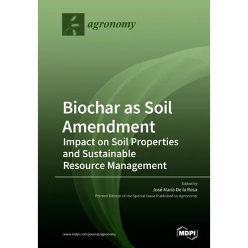 Biochar as Soil Amendment: Impact on Soil Properties and Sustainable Resource Management - Paperback