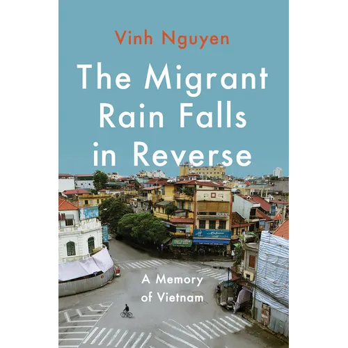 The Migrant Rain Falls in Reverse: A Memory of Vietnam - Hardcover