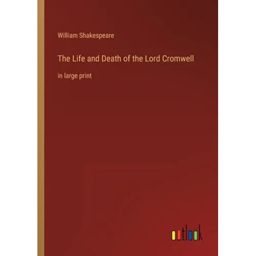 The Life and Death of the Lord Cromwell: in large print - Paperback