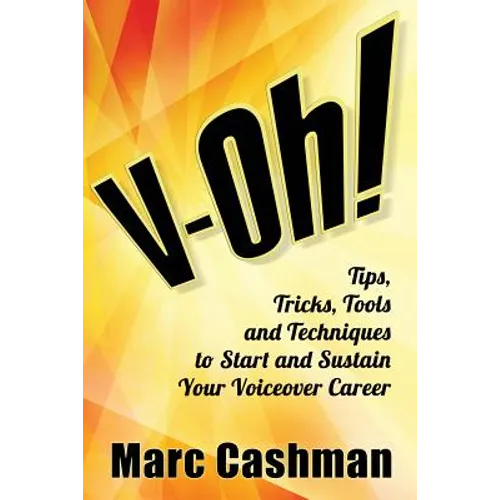 V-Oh!: Tips, Tricks, Tools and Techniques to Start and Sustain Your Voiceover Career - Paperback