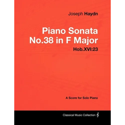 Joseph Haydn - Piano Sonata No.38 in F Major - Hob.XVI: 23 - A Score for Solo Piano - Paperback