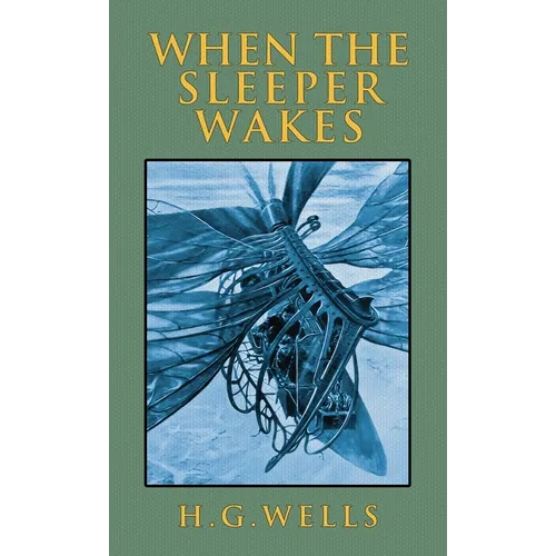 When the Sleeper Wakes: The Original 1899 Edition - Hardcover