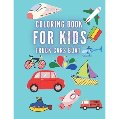 Coloring Book For Kids Truck Cars Boat: Great Gift for Boys & Girls, Ages +3 - Paperback