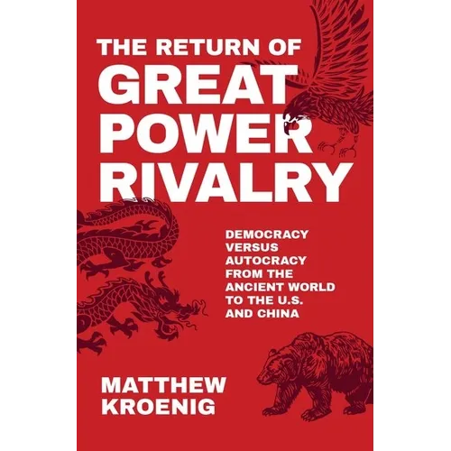 The Return of Great Power Rivalry: Democracy Versus Autocracy from the Ancient World to the U.S. and China - Hardcover