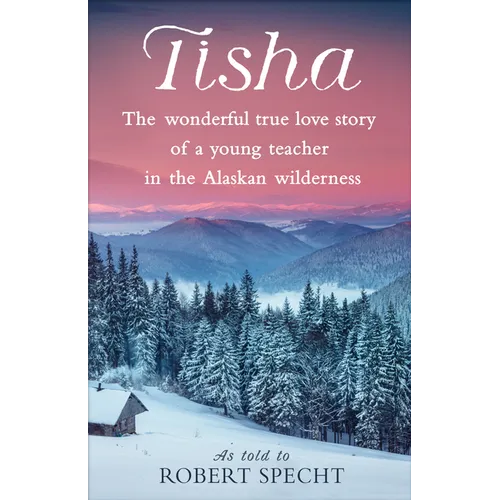 Tisha: The Wonderful True Love Story of a Young Teacher in the Alaskan Wilderness - Paperback