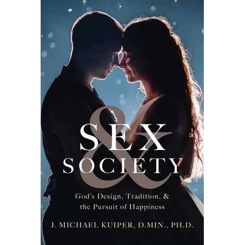 Sex & Society: God's Design, Tradition, & the Pursuit of Happiness - Paperback