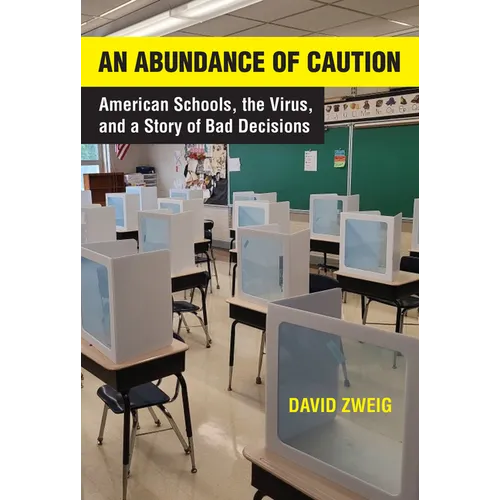 An Abundance of Caution: American Schools, the Virus, and a Story of Bad Decisions - Hardcover