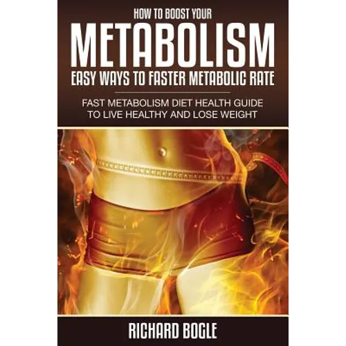 How to Boost Your Metabolism: Easy Ways to Faster Metabolic Rate - Paperback