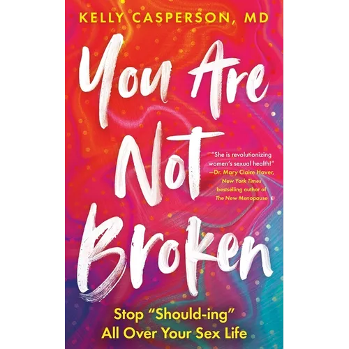 You Are Not Broken: Stop Should-Ing All Over Your Sex Life - Paperback