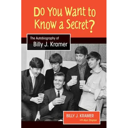 Do You Want to Know a Secret?: The Autobiography of Billy J. Kramer - Hardcover