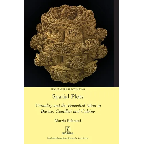 Spatial Plots: Virtuality and the Embodied Mind in Baricco, Camilleri and Calvino - Hardcover