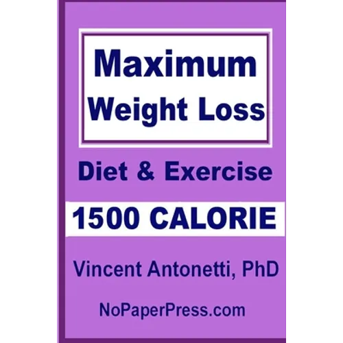 Maximum Weight Loss - 1500 Calorie: Using Diet & Exercise - Paperback
