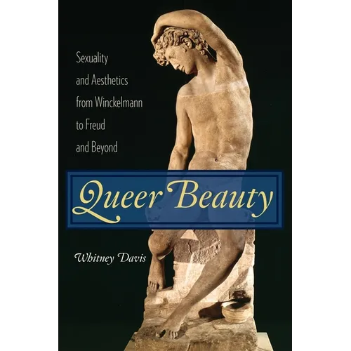 Queer Beauty: Sexuality and Aesthetics from Winckelmann to Freud and Beyond - Hardcover