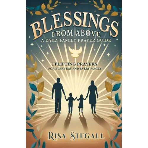 Blessings From Above, A Daily Family Prayer Guide: Uplifting Prayers for Every Day and Every Family - Paperback